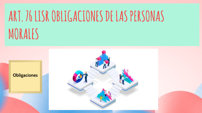 Art 76 Lisr Obligaciones De Las Personas Morales By Moises Giron On Prezi