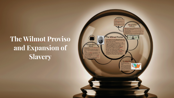 The Wilmot Proviso and Expansion of Slavery by Ashley Clay on Prezi