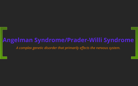 Angelman Syndrome/ Prader-Willi Syndrome by McKenzie Parsons on Prezi