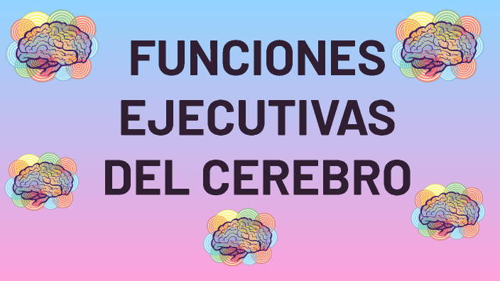 Funciones Ejecutivas Del Cerebro By Mariana Sánchez On Prezi 1974