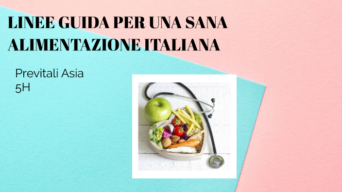 LINEE GUIDA PER UNA SANA ALIMENTAZIONE ITALIANA by Asia Previtali on Prezi