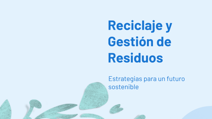 Reciclaje y Gestión de Residuos by María Garcia on Prezi