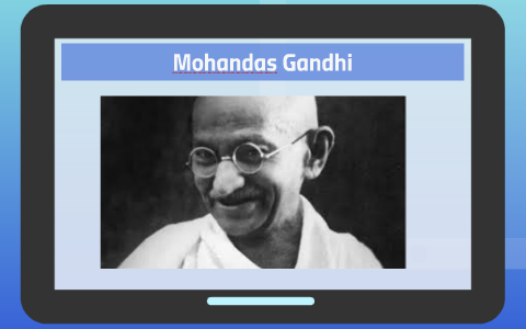 Mohandas Gandhi by Sterling Storey on Prezi
