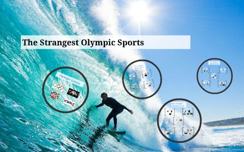 The Strangest Olympic Sports By Tatiana Ayala On Prezi