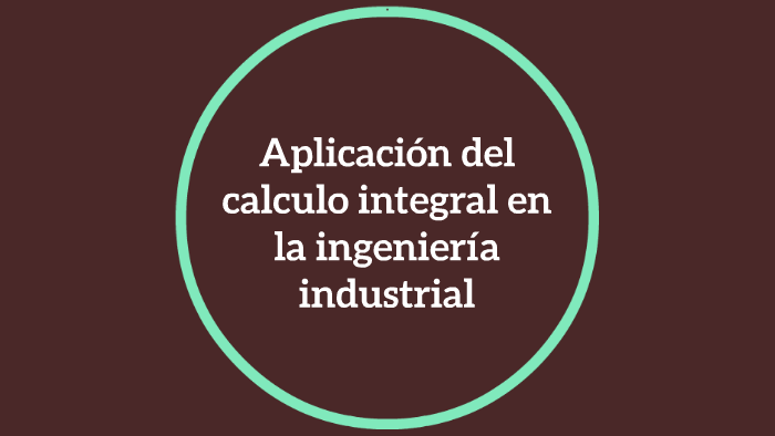Aplicación del calculo integral en la ingeniería industrial by daniel
