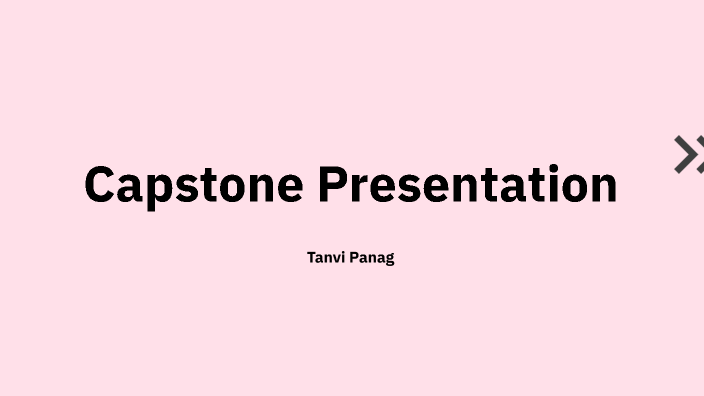 Capstone Presentation by Tanvi Panag on Prezi