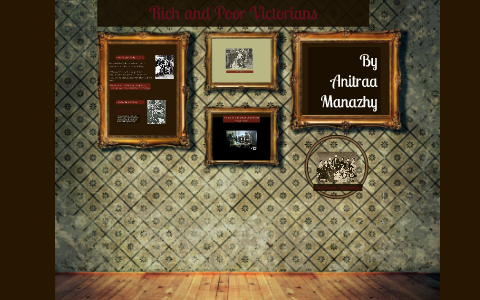 Rich And Poor Victorians By Anitraa Manazhy On Prezi Rich And Poor Victorians By Anitraa Manazhy On Prezi