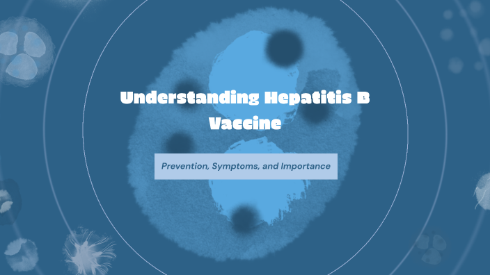 Understanding Hepatitis B Vaccine by Holly Smith on Prezi