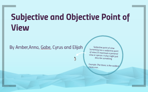 Subjective and Objective Point of View by Amber Mullins on Prezi