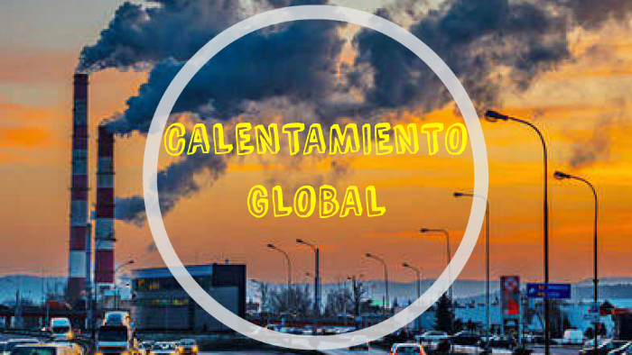 CALENTAMIENTO GLOBAL by Lourdes Oduyer on Prezi
