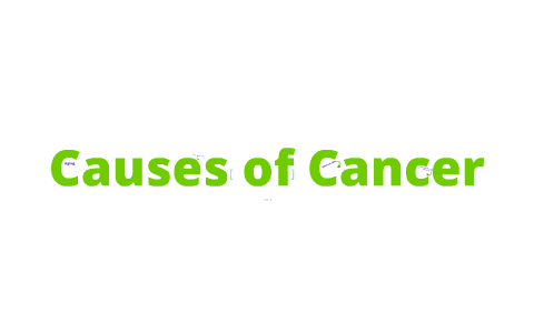 Causes of Cancer by Kristen Mathis on Prezi