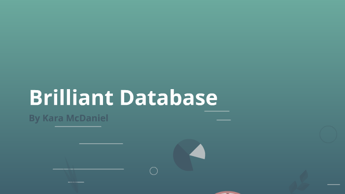 Brilliant Database by Kara McDaniel on Prezi