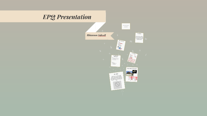EPQ Presentation by Rhiannon Sidwell on Prezi