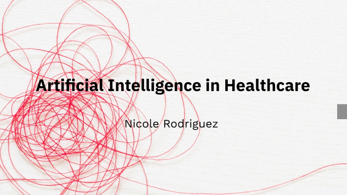 Artificial Intelligence in Healthcare by Nicole Rodriguez on Prezi