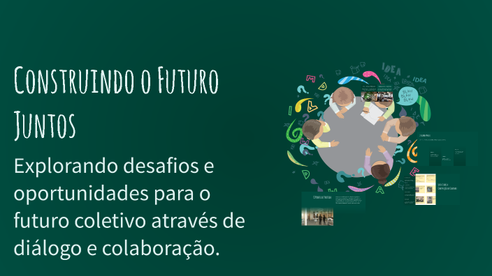 Construindo o Futuro Juntos by Cristiane Favoretto on Prezi