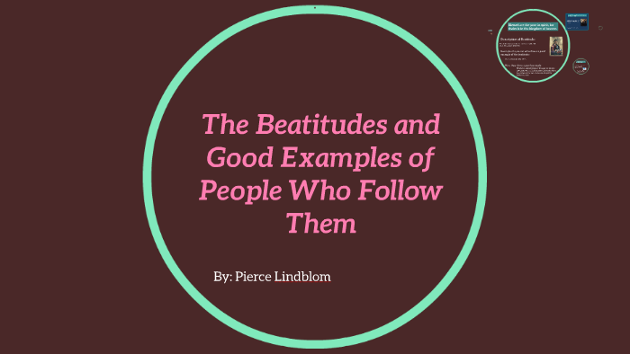 The Beatitudes And Good Examples Of People Who Follow Them By Pierce 