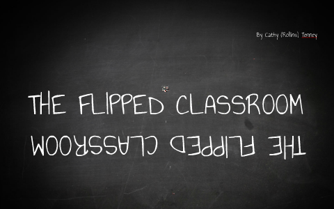 THE FLIPPED CLASSROOM MODEL by Cathy Tenney on Prezi