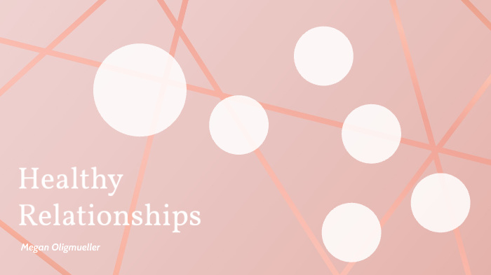 Healthy Relationships by Megan Oligmueller on Prezi