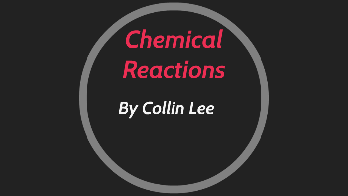 Chemical Reactions by Collin Lee on Prezi