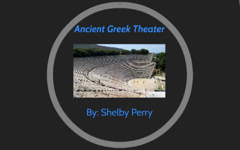 Ancient Greek Theater by shelby perry on Prezi