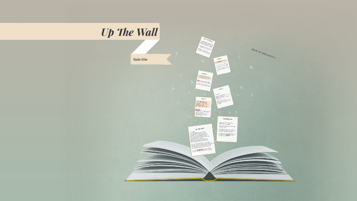 Up The Wall by Katie Kim on Prezi