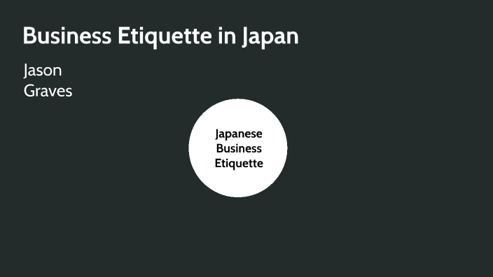 Business Etiquette In Japan By Jason Graves On Prezi