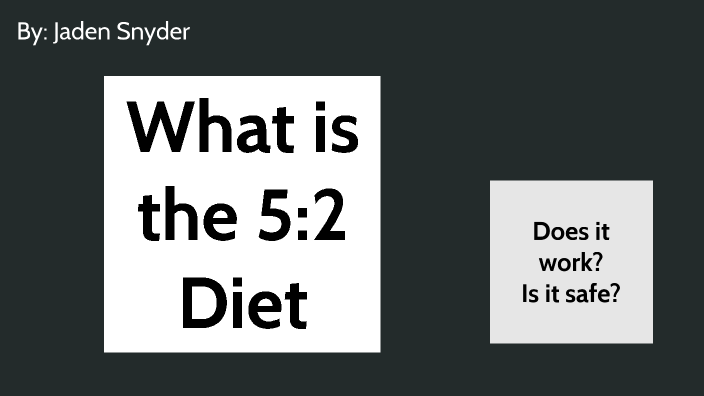 5:2 Diet by Jaden Snyder on Prezi