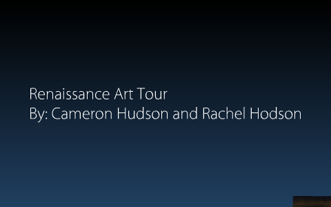 Renaissance Art Tour by Rachel and Cameron Hu/odson on Prezi