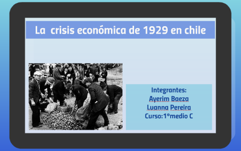 la crisis economica de 1929 en chile by ayerim baeza on Prezi