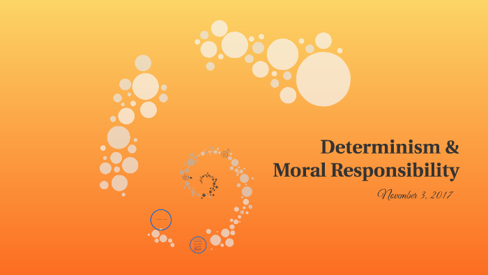 9. Determinism & Moral Responsibility by Lauren Sweetland on Prezi