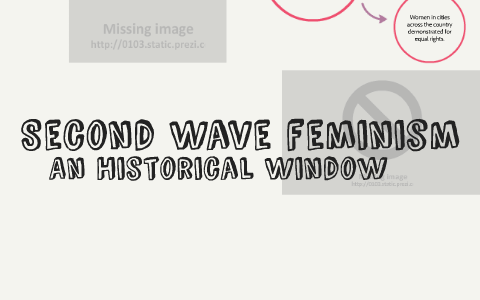 Second Wave feminism by Kaitlyn Lyons on Prezi