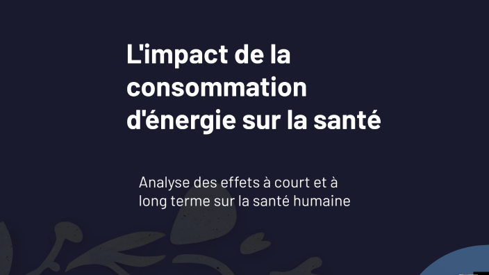 L impact De La Consommation D nergie Sur La Sant By L na Saudou On Prezi l-impact-de-la-consommation-d-nergie-sur-la-sant-by-l-na-saudou-on-prezi