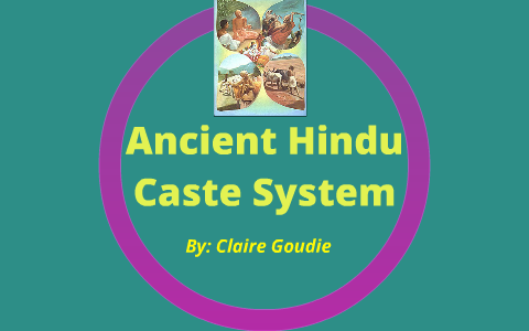 Ancient Hindu Caste System by Claire Goudie on Prezi