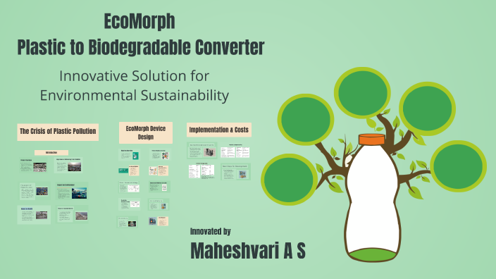 EcoMorph: Plastic to Biodegradable Converter by Maheshvari A S on Prezi
