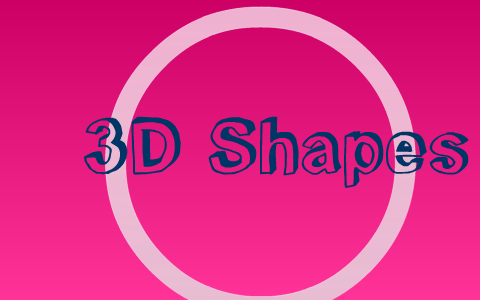 3D Shapes by Michaela Budden on Prezi