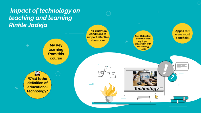 Impact of technology on Teaching and Learning by rinkle jadeja on Prezi