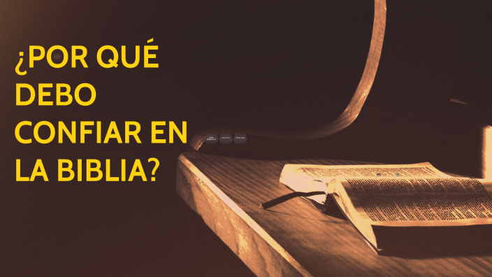 ¿POR QUÉ DEBO CONFIAR EN LA BIBLIA? By Isaí Fernández Crespo On Prezi