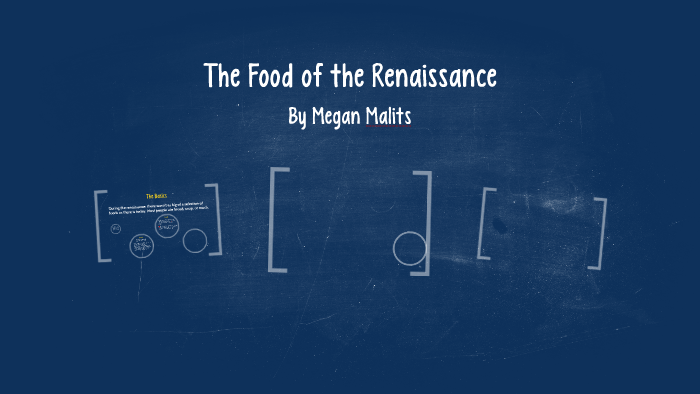 The Food of the Renaissance by Megan Malits on Prezi