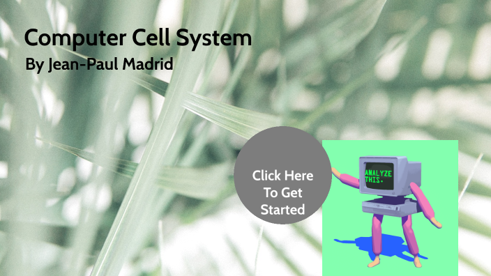 Computer Cell System by Jean Paul Madrid on Prezi