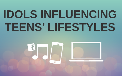 IDOLS INFLUENCING TEENS’ LIFESTYLES by Mariana L on Prezi
