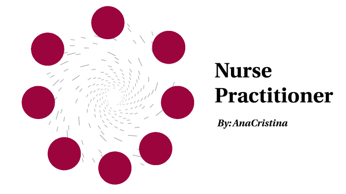 Nurse Practitioner by AnaCristina Ochoa on Prezi