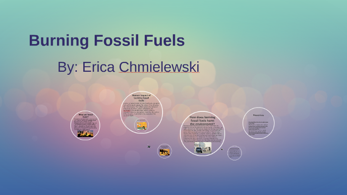 Burning Fossil Fuels by Erica Chmielewski on Prezi