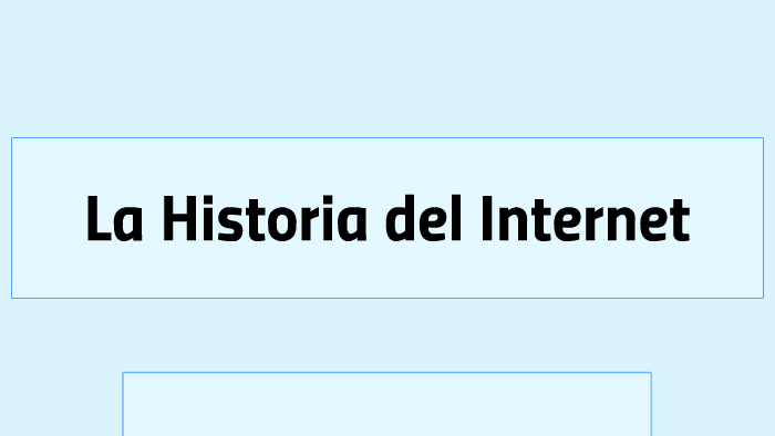 La Historia del Internet by Juan Diego Rodriguez on Prezi