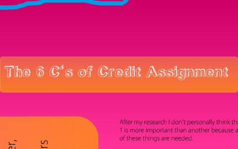 The 6 C's of Credit Assignment by Tiffany Carter on Prezi