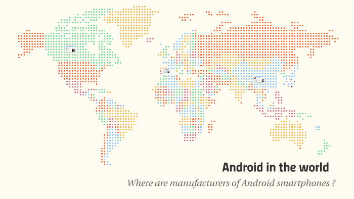 Android in the World by Fernando Pérez Andrés on Prezi