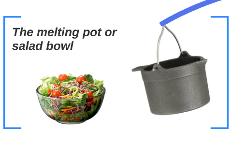 melting pot or salad bowl essay