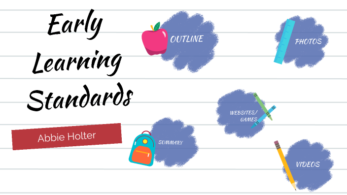 Early Learning Standards By Abigail Holter On Prezi