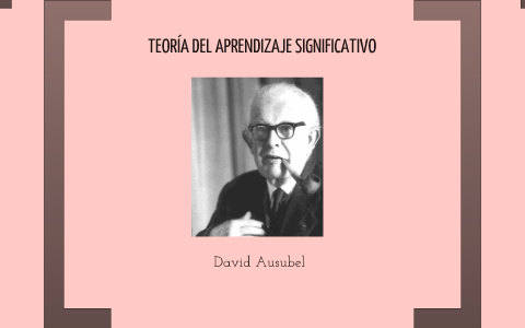 Teoría del Aprendizaje Significativo by Blanche Nunez on Prezi