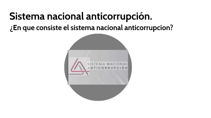 Sistema Nacional Anticorrupcion By Franciscvo Vera P On Prezi