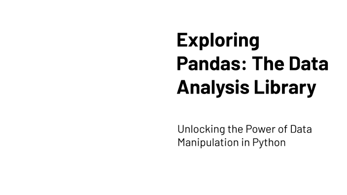 Exploring Pandas: The Data Analysis Library by Hattie Speers on Prezi